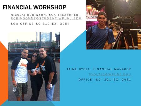 FINANCIAL WORKSHOP NICOLAI ROBINSON, SGA TREASURER  SGA OFFICE SC 319 EX: 3254 JAIME OYOLA, FINANCIAL.