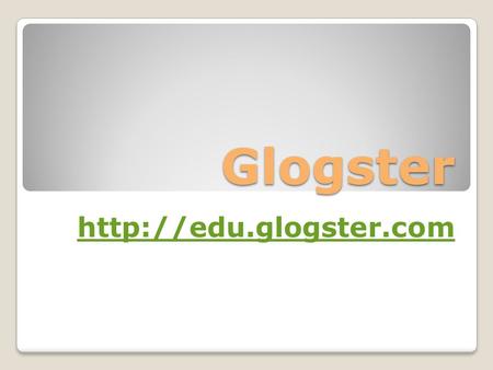 Glogster  Glogster! Glogster is a free online poster- maker! Think of how you used to traditionally create posters…on poster board!