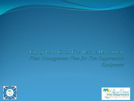 Planning for the Future History of Apparatus City Incorporated 1999: All County apparatus associated with the Palm Coast Fire Department became the possession.