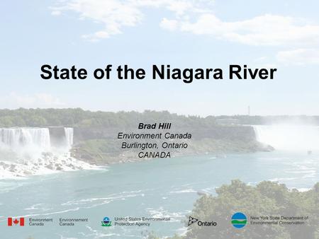 State of the Niagara River Brad Hill Environment Canada Burlington, Ontario CANADA.