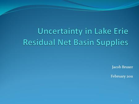 Jacob Bruxer February 2011 1. Presentation Overview Water balance and the definition of Net Basin Supplies (NBS) + both component and residual methods.