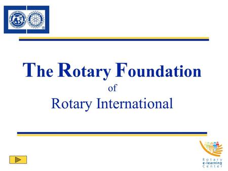 T he R otary F oundation of Rotary International.