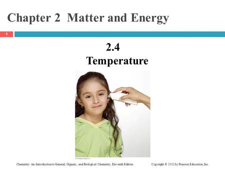 Chemistry: An Introduction to General, Organic, and Biological Chemistry, Eleventh Edition Copyright © 2012 by Pearson Education, Inc. Chapter 2 Matter.