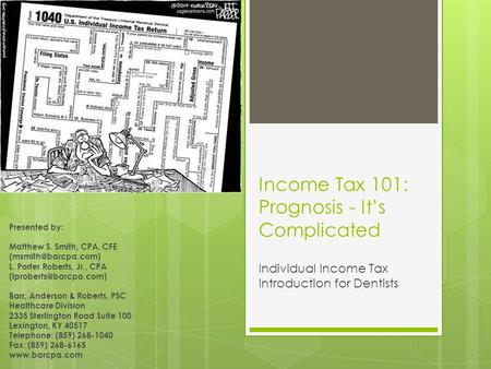 Income Tax 101: Prognosis - It’s Complicated Individual Income Tax Introduction for Dentists Presented by: Matthew S. Smith, CPA, CFE