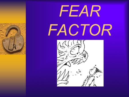 FEAR FACTOR.