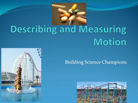 Building Science Champions. In Thought Think of how you arrived to school today. Did you walk, drive, take the bus? Write a paragraph describing how you.