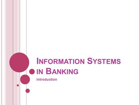I NFORMATION S YSTEMS IN B ANKING Introduction. C HALLENGES FACING B ANKING EXECUTIVES Customer retention Cost pressures Increased competition (new entrants)