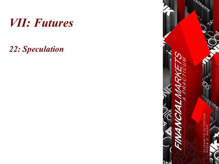 VII: Futures 22: Speculation. Chapter 22: Hedges, Speculation, and Arbitrage © Oltheten & Waspi 2012 Futures  Hedge  use futures to reduce risk on an.