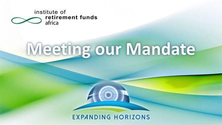 Meeting our Mandate. Retirement Markets in South Africa’s Social Protection System Part 1 Developing Agreement on the Big Picture Rob Rusconi Jonathan.