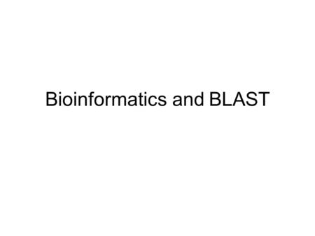 Bioinformatics and BLAST