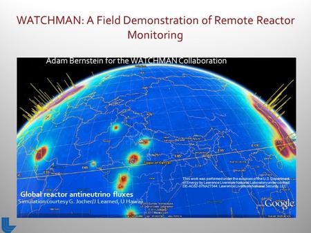 Adam Bernstein for the WATCHMAN Collaboration Simulation courtesy G. Jocher/J Learned, U Hawaii This work was performed under the auspices of the U.S.