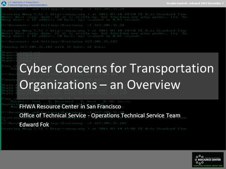 Version Control : released 2011 December 7 U.S. Department of Transportation Federal Highway Administration Cyber Concerns for Transportation Organizations.