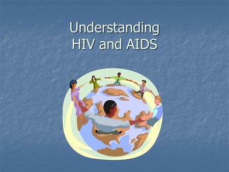 Understanding HIV and AIDS