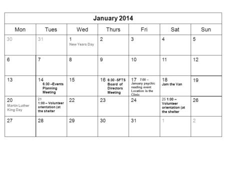 SunSatFriThursWedTuesMon January 2014 30 2131292827 26 25 1:00 – Volunteer orientation (at the shelter 2422 21 1:00 – Volunteer orientation (at the shelter.