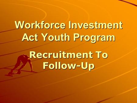 Workforce Investment Act Youth Program Recruitment To Follow-Up.