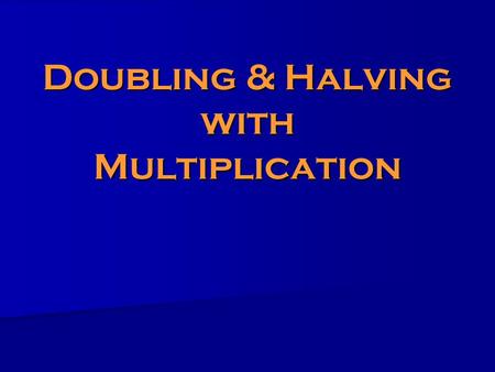 Doubling & Halving with Multiplication. Doubling and halving works because of the relationship between multiplication and division. Since multiplication.