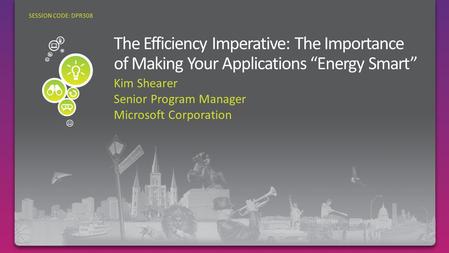 Kim Shearer Senior Program Manager Microsoft Corporation SESSION CODE: DPR308.