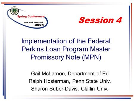 Implementation of the Federal Perkins Loan Program Master Promissory Note (MPN) Gail McLarnon, Department of Ed Ralph Hosterman, Penn State Univ. Sharon.