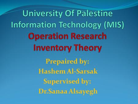 Prepaired by: Hashem Al-Sarsak Supervised by: Dr.Sanaa Alsayegh.