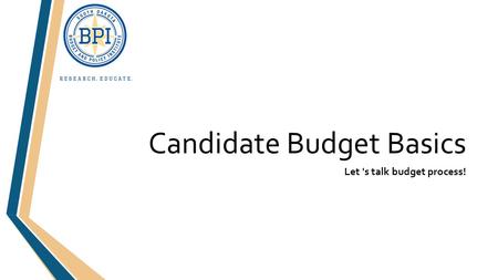 Candidate Budget Basics Let 's talk budget process!