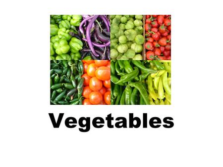 Vegetables.