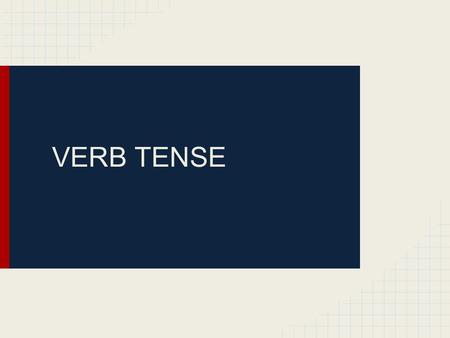 VERB TENSE.