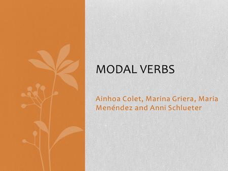 Ainhoa Colet, Marina Griera, Maria Menéndez and Anni Schlueter MODAL VERBS.