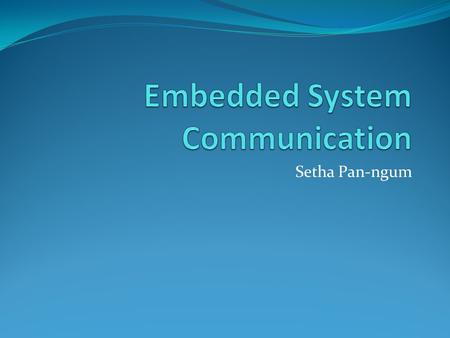 Setha Pan-ngum. Introduction Embedded & Real-time systems could be standalone or connected A real-time system is often composed from a number of periodic.