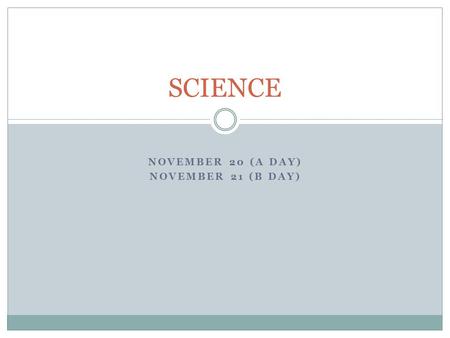 NOVEMBER 20 (A DAY) NOVEMBER 21 (B DAY) SCIENCE. Warm Up I am stranded on a deserted island. I have a small mirror in my pocketbook. I keep watching search.