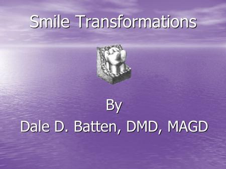 Smile Transformations By Dale D. Batten, DMD, MAGD.