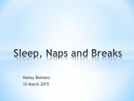 Hailey Beimers 10 March 2015. * How much sleep do you actually need? * video video.