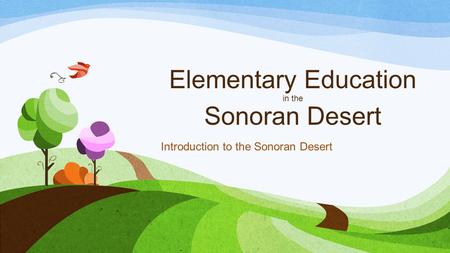 Elementary Education in the Sonoran Desert Introduction to the Sonoran Desert.