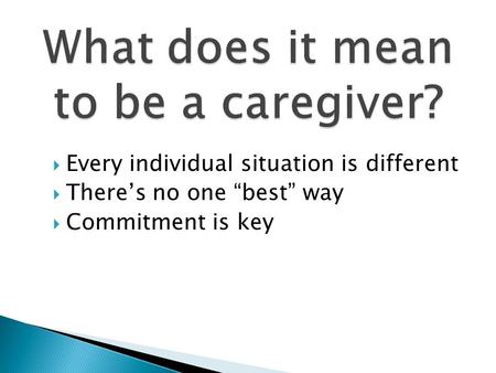  Every individual situation is different  There’s no one “best” way  Commitment is key.