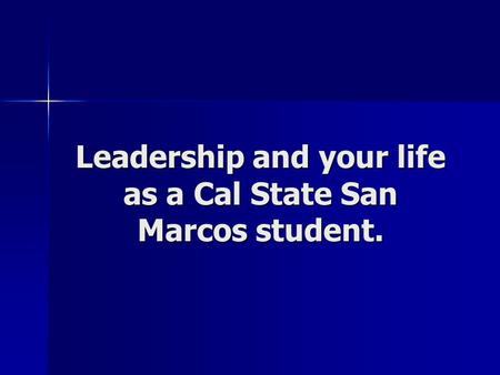 Leadership and your life as a Cal State San Marcos student.