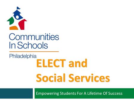 ELECT and Social Services Empowering Students For A Lifetime Of Success.