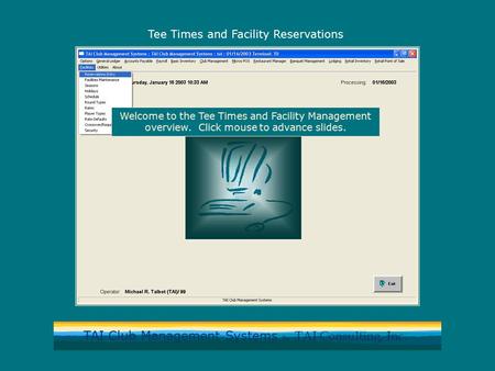 TAI Club Management Systems by TAI Consulting, Inc. Tee Times and Facility Reservations Welcome to the Tee Times and Facility Management overview. Click.