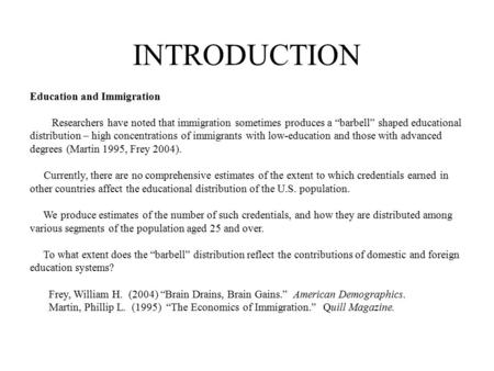 INTRODUCTION Education and Immigration Researchers have noted that immigration sometimes produces a “barbell” shaped educational distribution – high concentrations.