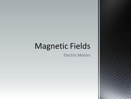 Electric Motors. Current in a wire Creates its own magnetic field Interacts with another field Force on the current carrying wire Rotational motion.