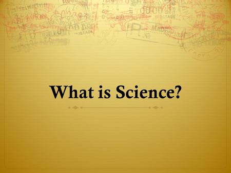 What is Science?. As a Group  Come up with a definition of what science is.