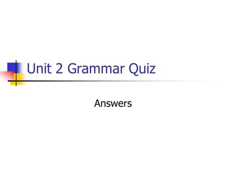 Unit 2 Grammar Quiz Answers. Section 1: Idioms and phrasal verbs (10 marks) 1. Although we are running out of time for the project, if you work together,