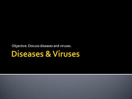 Objective: Discuss diseases and viruses..  Plant disorders caused by an infectious pathogen or agent  3 conditions necessary for diseases in plants: