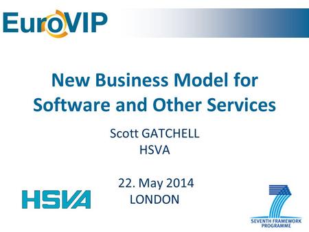 New Business Model for Software and Other Services Scott GATCHELL HSVA 22. May 2014 LONDON.