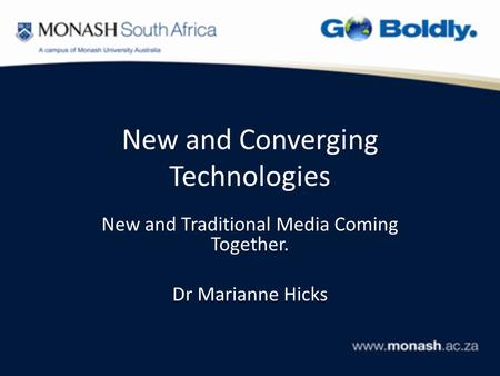 New and Converging Technologies New and Traditional Media Coming Together. Dr Marianne Hicks.