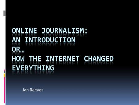 Ian Reeves. Key Launches  1989: World Wide Web created  1994: Amazon.com launches, a shop based on personalised recommendations  1994: Daily Telegraph.