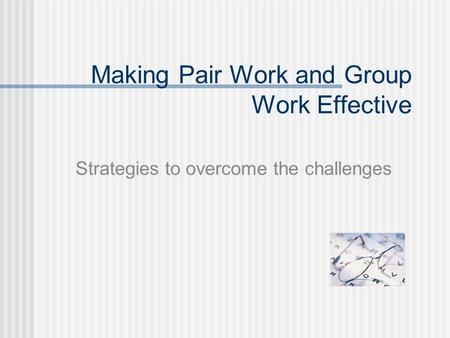 Making Pair Work and Group Work Effective