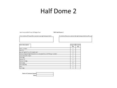 Hand receipt BSATroop 230 Eagle RiverTENT Half Dome 2 From (name of Troop QM or person issuing the equipment)To (name of scout or person taking the equipment.