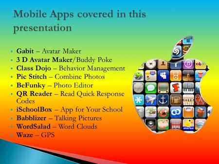  Gabit – Avatar Maker  3 D Avatar Maker/Buddy Poke  Class Dojo – Behavior Management  Pic Stitch – Combine Photos  BeFunky – Photo Editor  QR Reader.
