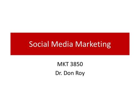 Social Media Marketing MKT 3850 Dr. Don Roy. Social Media 101.