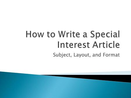 Subject, Layout, and Format.  Who?  What?  When?  Where?  Why?  How?