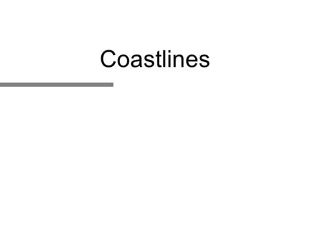 Coastlines. Beaches and Coasts The coastal zone and beaches along the continental margin are among the most dynamic geologic setting on earth Human settlements.